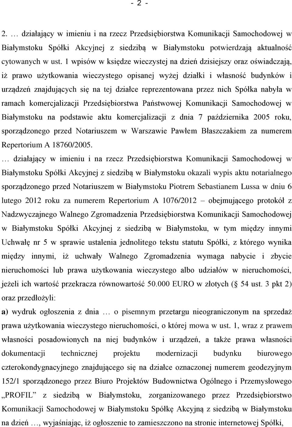 reprezentowana przez nich Spółka nabyła w ramach komercjalizacji Przedsiębiorstwa Państwowej Komunikacji Samochodowej w Białymstoku na podstawie aktu komercjalizacji z dnia 7 października 2005 roku,