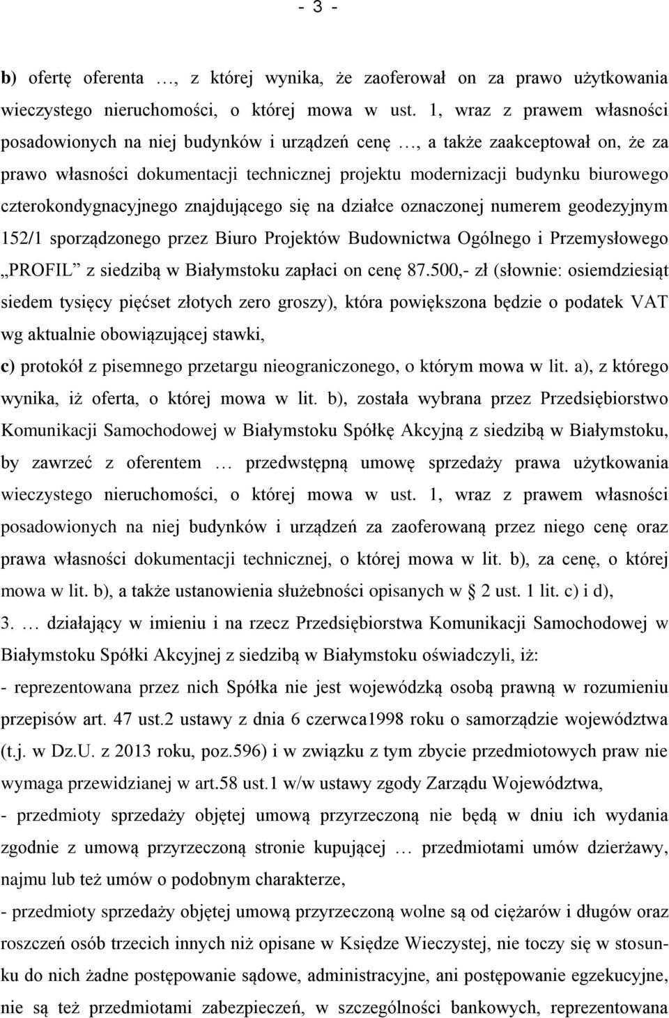 czterokondygnacyjnego znajdującego się na działce oznaczonej numerem geodezyjnym 152/1 sporządzonego przez Biuro Projektów Budownictwa Ogólnego i Przemysłowego PROFIL z siedzibą w Białymstoku zapłaci