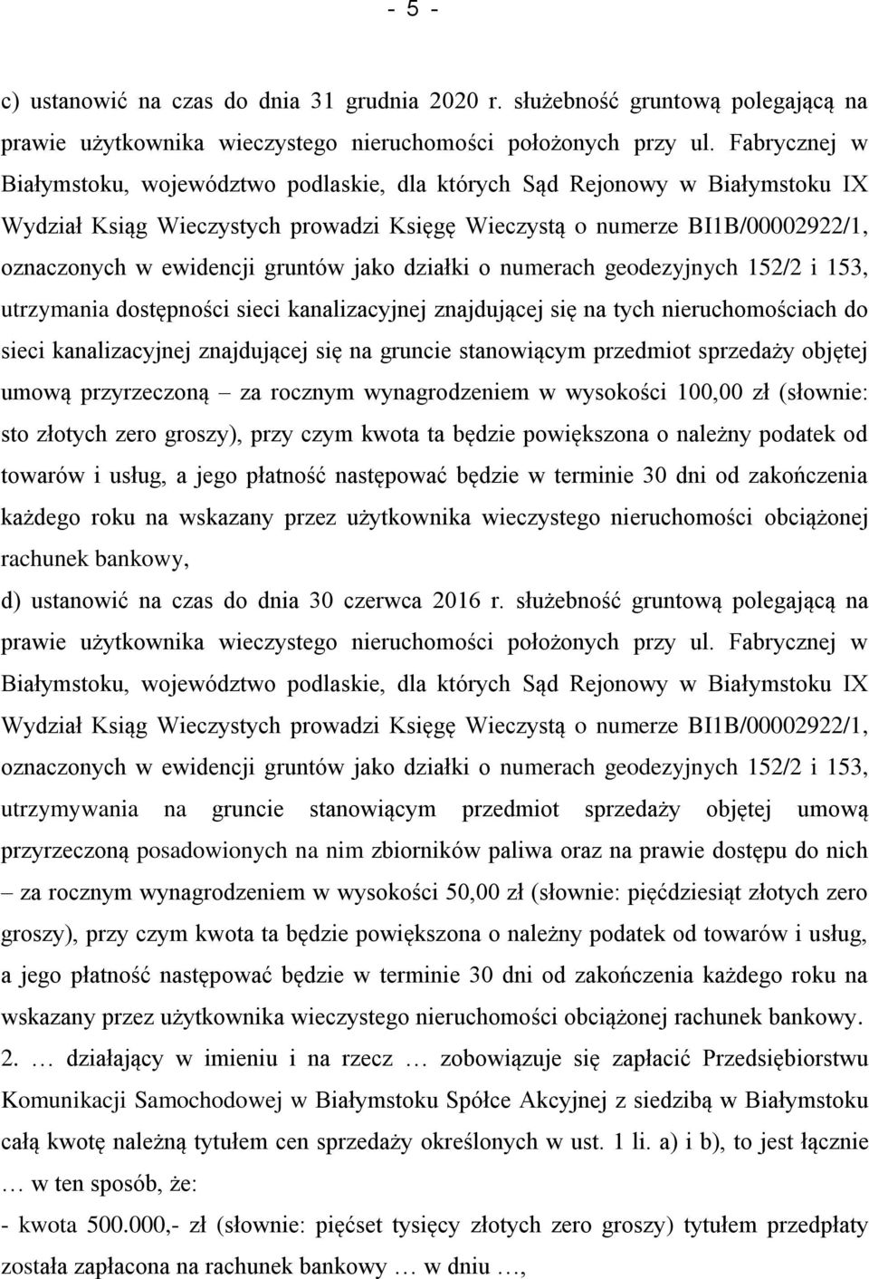 gruntów jako działki o numerach geodezyjnych 152/2 i 153, utrzymania dostępności sieci kanalizacyjnej znajdującej się na tych nieruchomościach do sieci kanalizacyjnej znajdującej się na gruncie