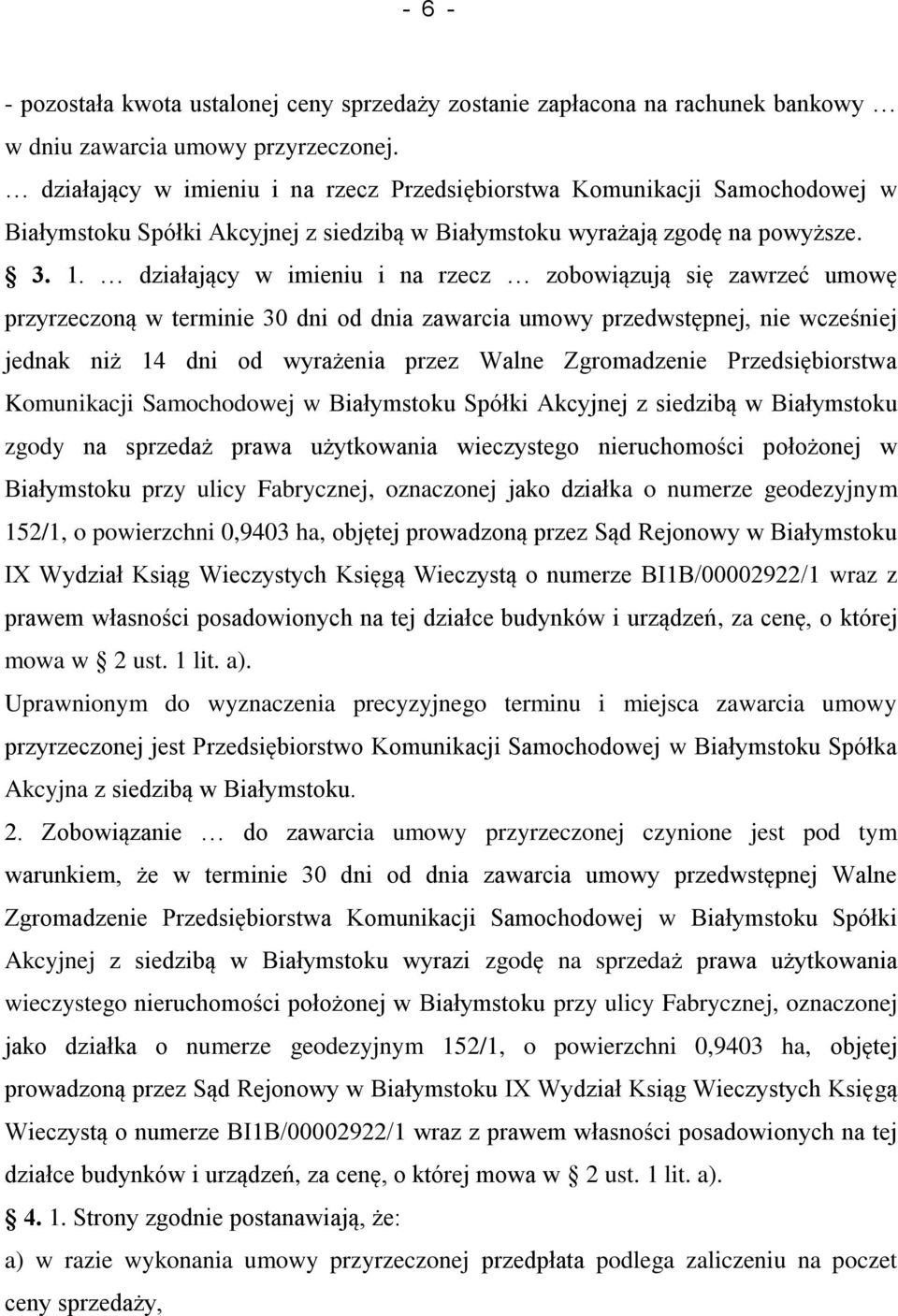 działający w imieniu i na rzecz zobowiązują się zawrzeć umowę przyrzeczoną w terminie 30 dni od dnia zawarcia umowy przedwstępnej, nie wcześniej jednak niż 14 dni od wyrażenia przez Walne