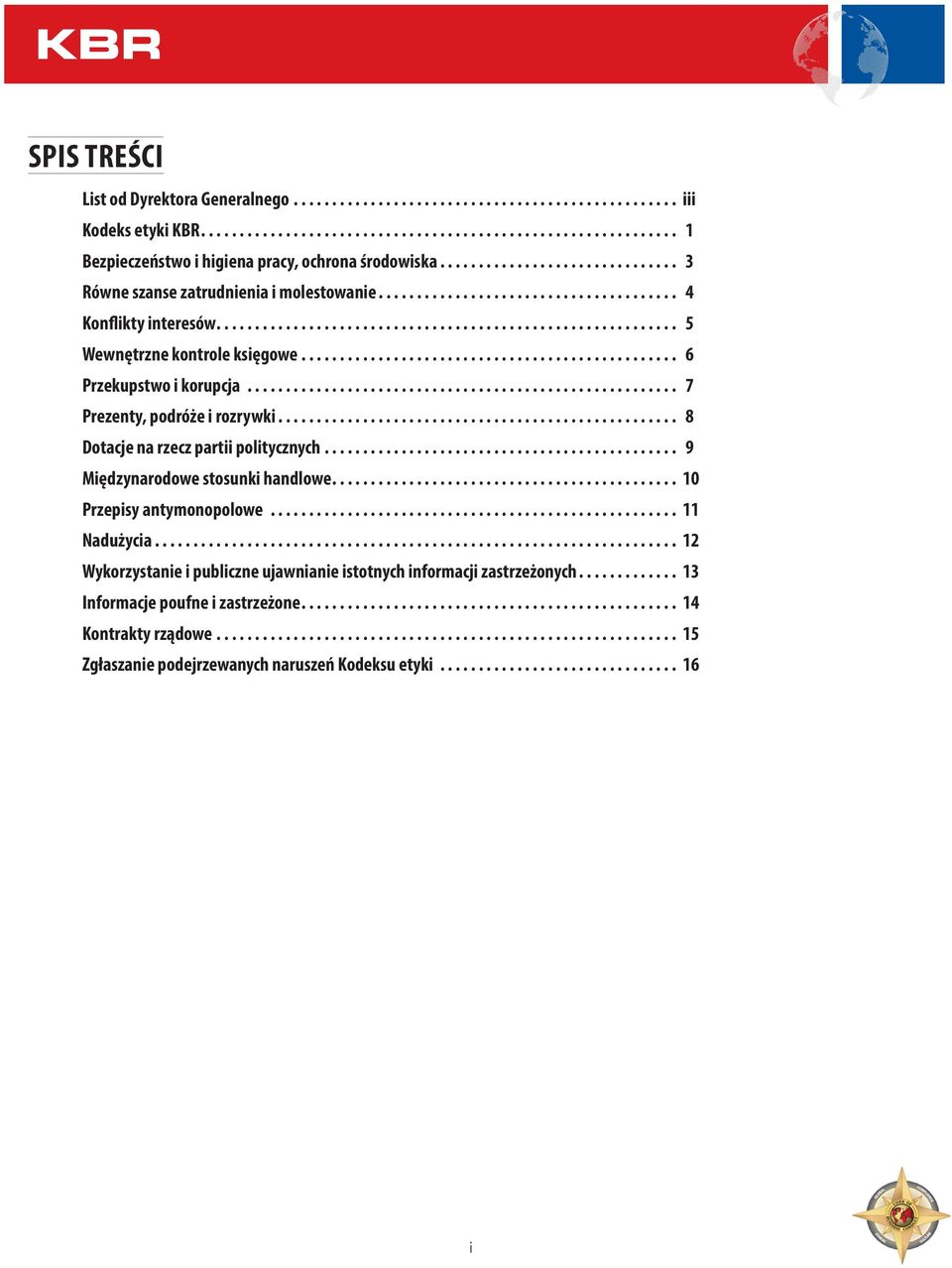 .. 7 Prezenty, podróże i rozrywki... 8 Dotacje na rzecz partii politycznych.............................................. 9 Międzynarodowe stosunki handlowe... 10 Przepisy antymonopolowe.