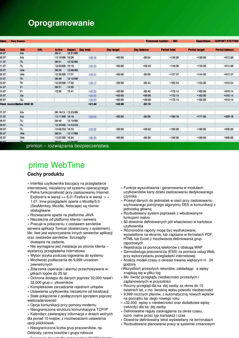 0 (SeaMonkey, Mozilla, Netscape) są również obsługiwane» Rozwiazanie oparte na platformie JAVA» Niezalezne od platformy klienta i serwera» Pracuje w polaczeniu z zestawem servletów serwera aplikacji