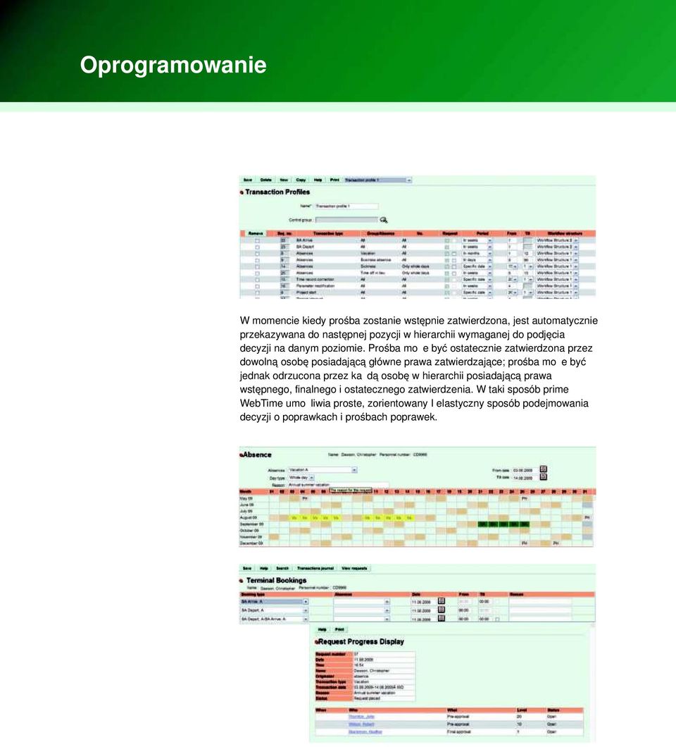 Prośba może być ostatecznie zatwierdzona przez dowolną osobę posiadającą główne prawa zatwierdzające; prośba może być jednak odrzucona