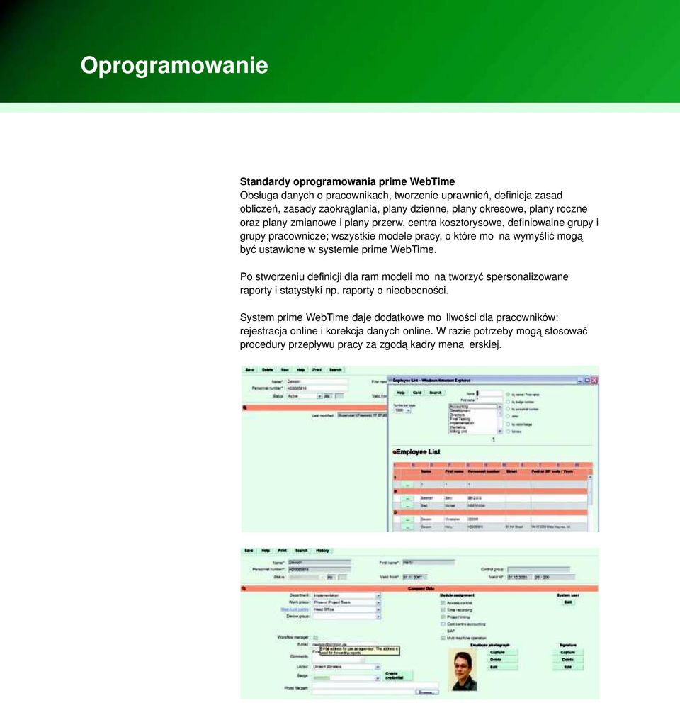 ustawione w systemie prime WebTime. Po stworzeniu definicji dla ram modeli można tworzyć spersonalizowane raporty i statystyki np. raporty o nieobecności.