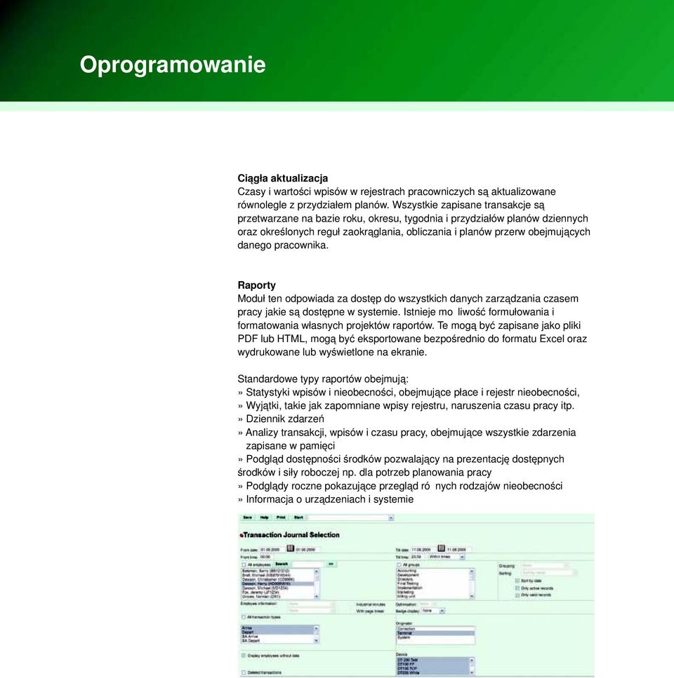 pracownika. Raporty Moduł ten odpowiada za dostęp do wszystkich danych zarządzania czasem pracy jakie są dostępne w systemie.