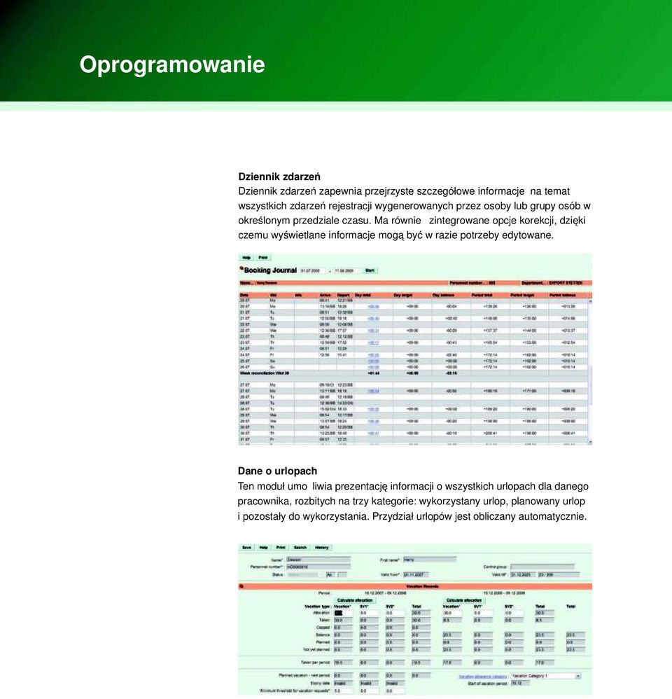 Ma również zintegrowane opcje korekcji, dzięki czemu wyświetlane informacje mogą być w razie potrzeby edytowane.