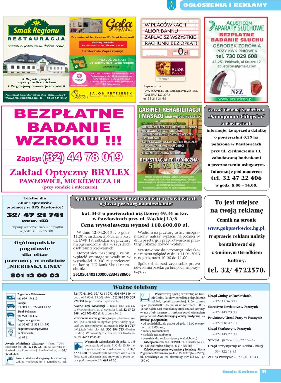 informuje, że sprzeda działkę o powierzchni 0,35 ha położoną w Pawłowicach przy ul. Zjednoczenia 13, zabudowaną budynkami o przeznaczeniu usługowym. Informacje pod numerem tel. 32 47 22 406 w godz. 8.