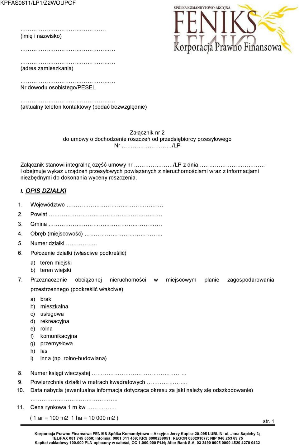 /LP Załącznik stanowi integralną część umowy nr /LP z dnia i obejmuje wykaz urządzeń przesyłowych powiązanych z nieruchomościami wraz z informacjami niezbędnymi do dokonania wyceny roszczenia. I.