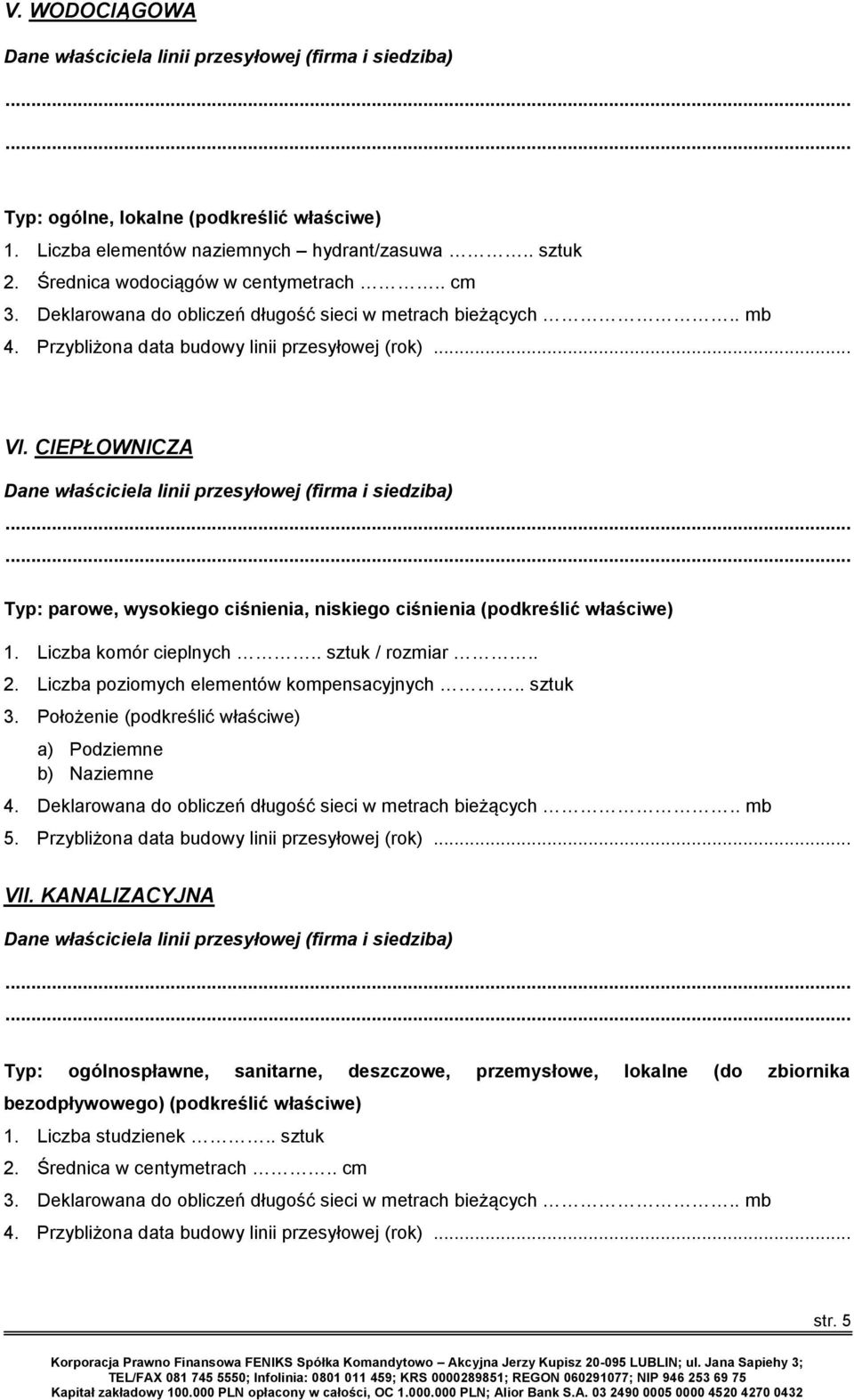 CIEPŁOWNICZA Typ: parowe, wysokiego ciśnienia, niskiego ciśnienia (podkreślić właściwe) 1. Liczba komór cieplnych.. sztuk / rozmiar.. 2. Liczba poziomych elementów kompensacyjnych.. sztuk 3.