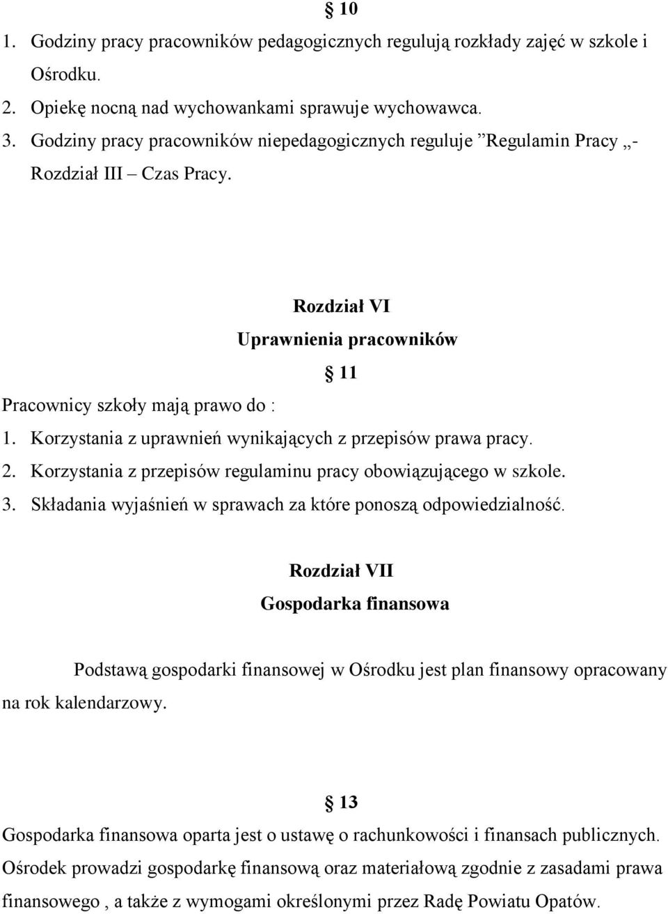 Korzystania z uprawnień wynikających z przepisów prawa pracy. 2. Korzystania z przepisów regulaminu pracy obowiązującego w szkole. 3. Składania wyjaśnień w sprawach za które ponoszą odpowiedzialność.