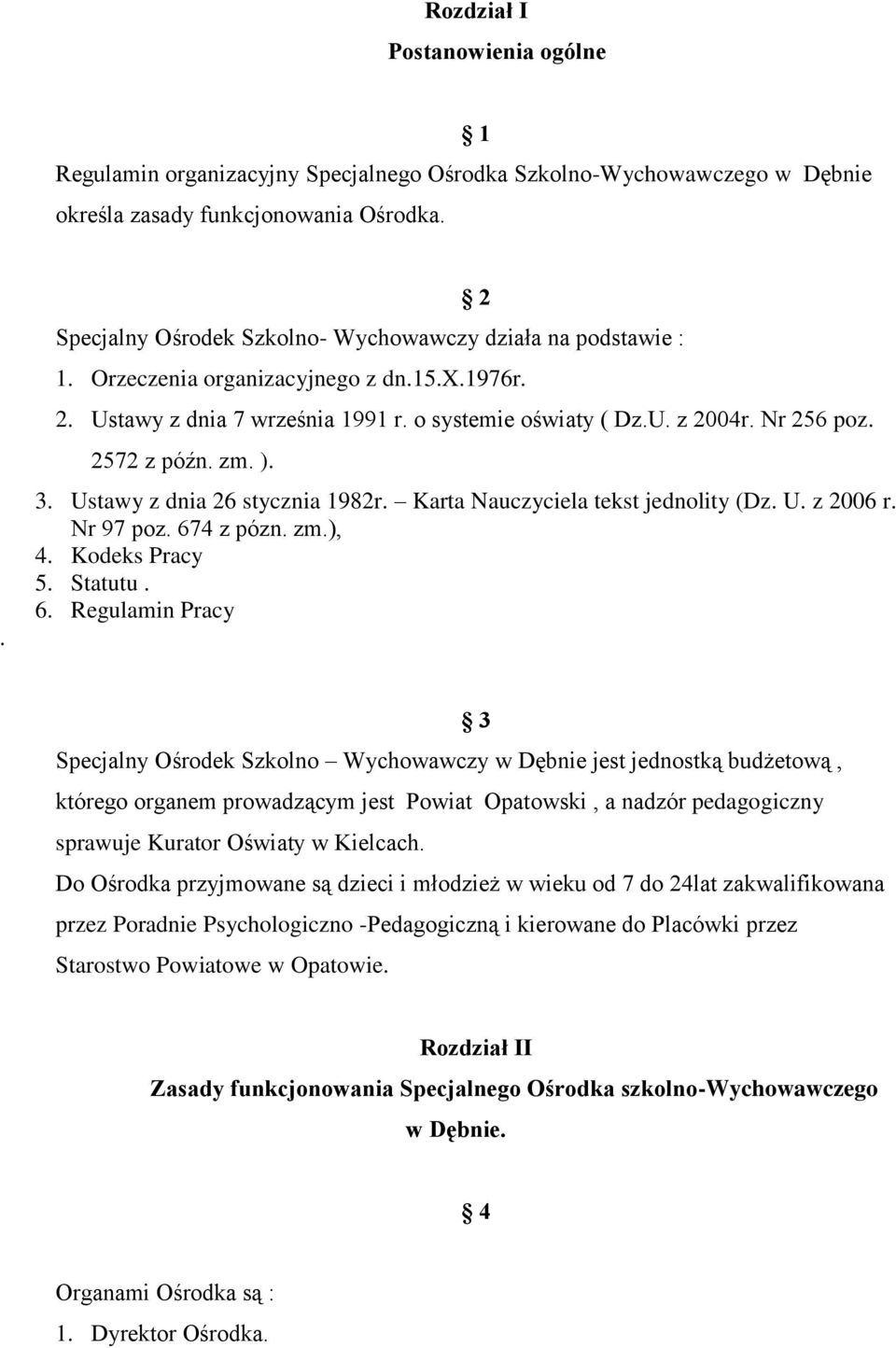 2572 z późn. zm. ). 3. Ustawy z dnia 26 stycznia 1982r. Karta Nauczyciela tekst jednolity (Dz. U. z 2006 r. Nr 97 poz. 67