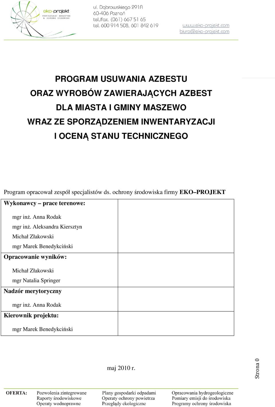 ochrony środowiska firmy EKO PROJEKT Wykonawcy prace terenowe: mgr inż. Anna Rodak mgr inż.