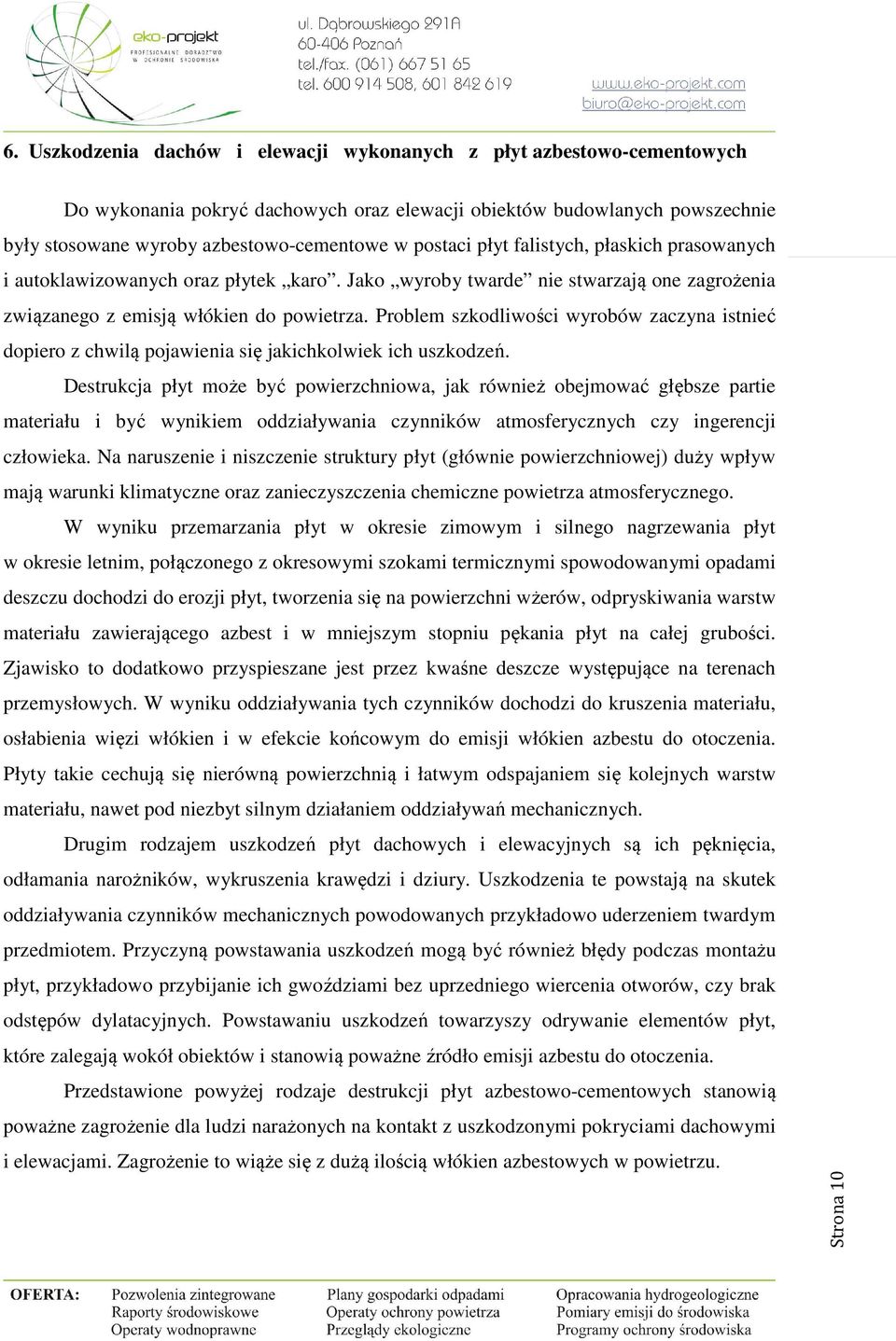 Problem szkodliwości wyrobów zaczyna istnieć dopiero z chwilą pojawienia się jakichkolwiek ich uszkodzeń.