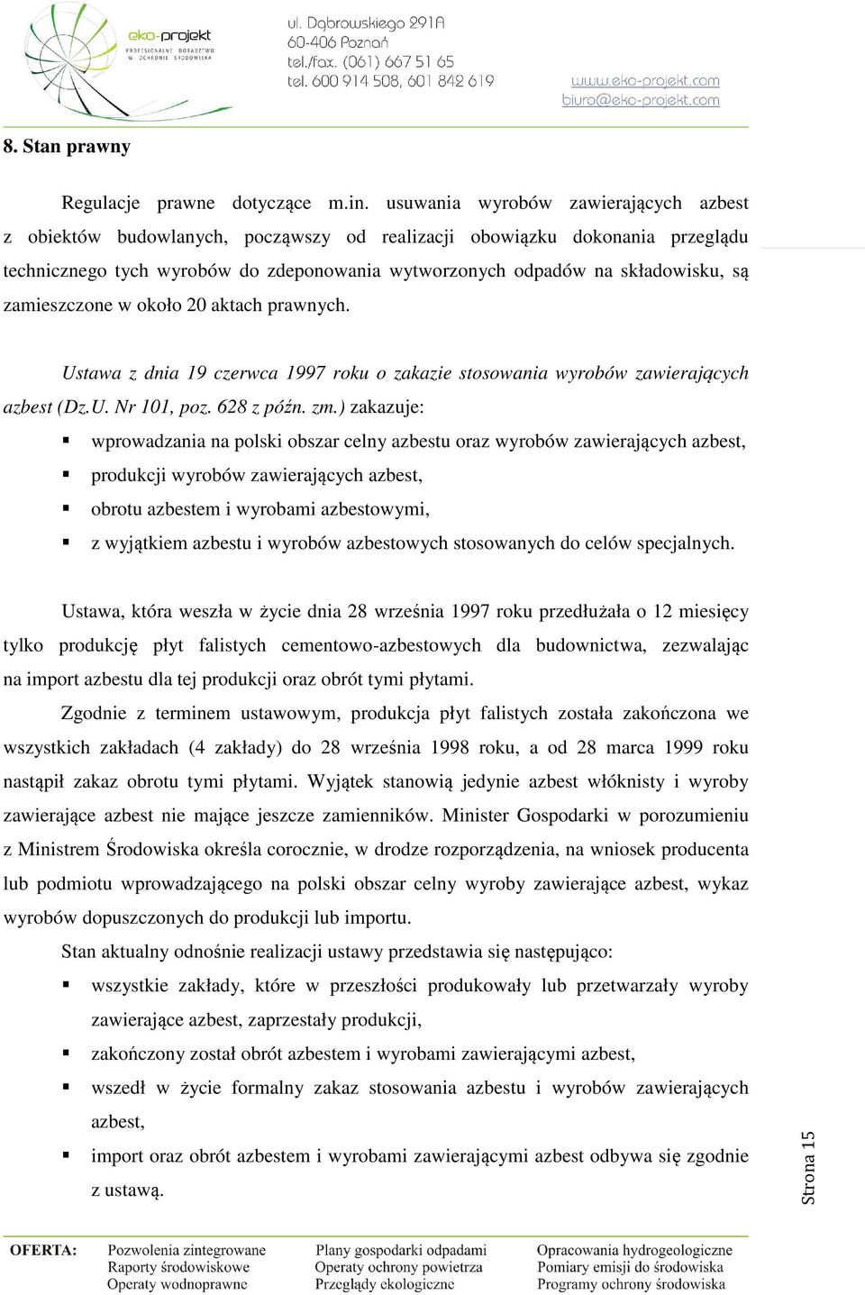 zamieszczone w około 20 aktach prawnych. Ustawa z dnia 19 czerwca 1997 roku o zakazie stosowania wyrobów zawierających azbest (Dz.U. Nr 101, poz. 628 z późn. zm.