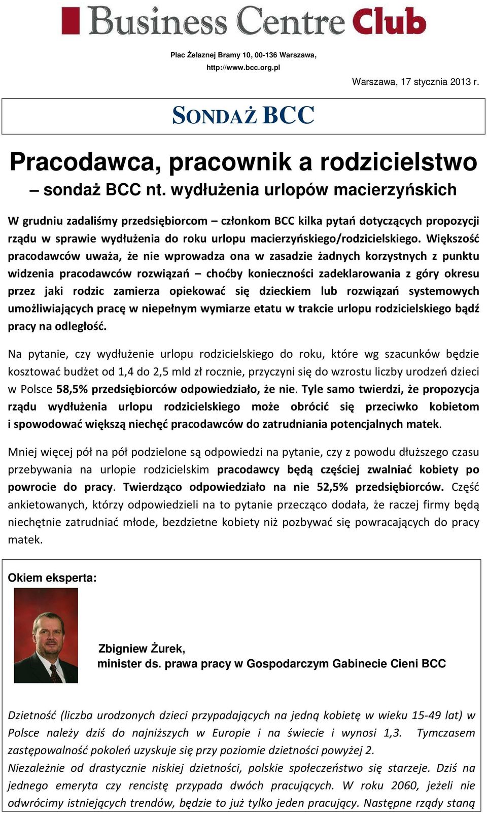 Większość pracodawców uważa, że nie wprowadza ona w zasadzie żadnych korzystnych z punktu widzenia pracodawców rozwiązań choćby konieczności zadeklarowania z góry okresu przez jaki rodzic zamierza