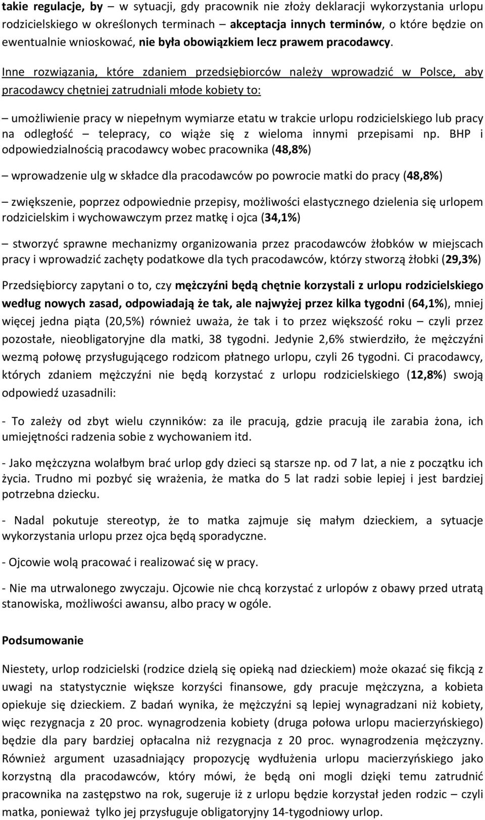 Inne rozwiązania, które zdaniem przedsiębiorców należy wprowadzić w Polsce, aby pracodawcy chętniej zatrudniali młode kobiety to: umożliwienie pracy w niepełnym wymiarze etatu w trakcie urlopu