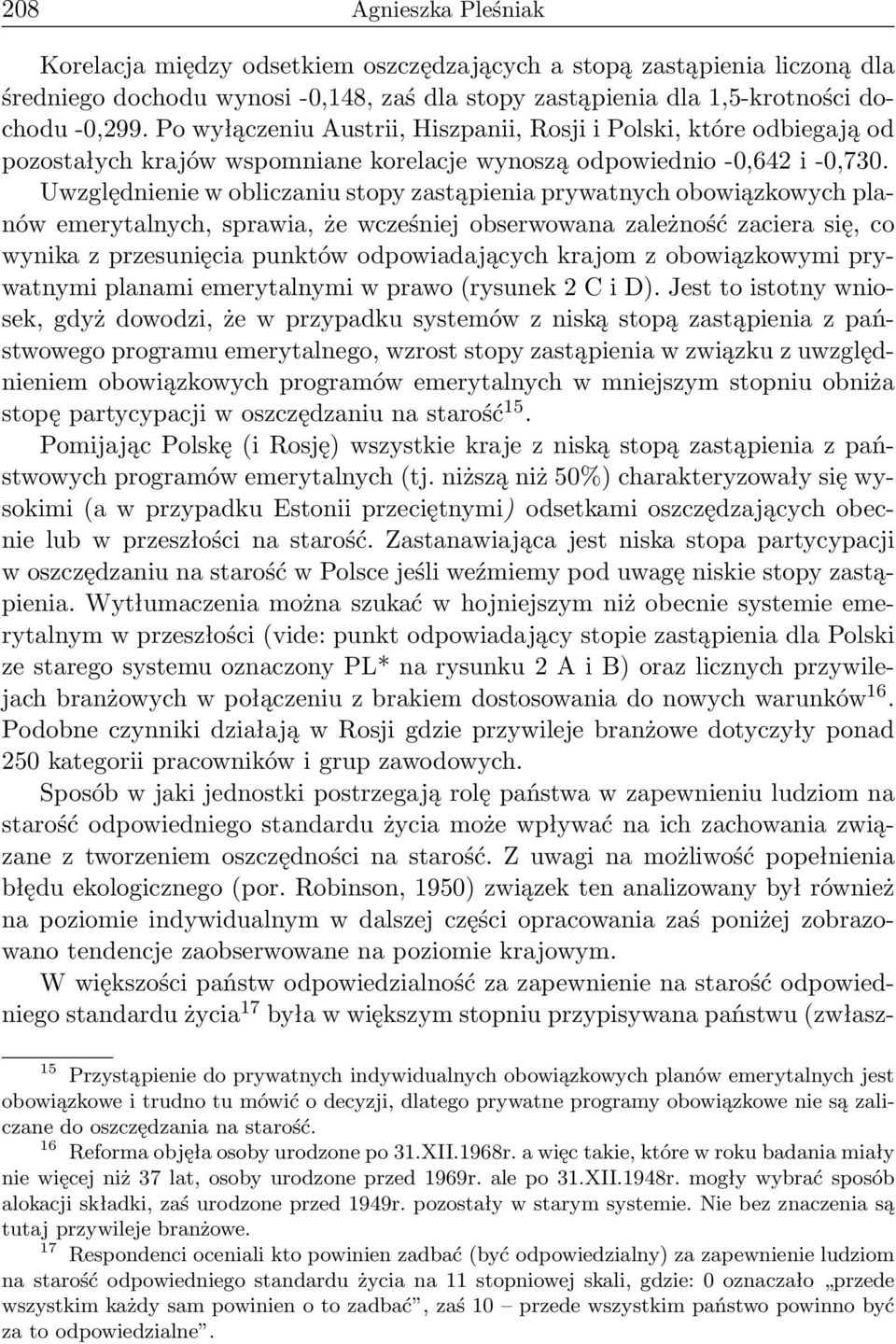 Uwzględnienie w obliczaniu stopy zastąpienia prywatnych obowiązkowych planów emerytalnych, sprawia, że wcześniej obserwowana zależność zaciera się, co wynika z przesunięcia punktów odpowiadających