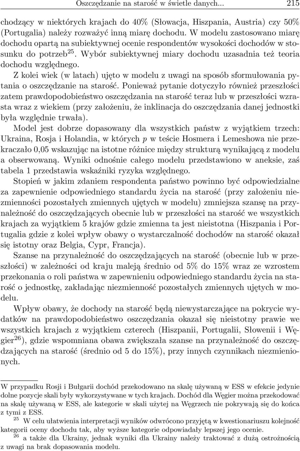 Z kolei wiek (w latach) ujęto w modelu z uwagi na sposób sformułowania pytania o oszczędzanie na starość.