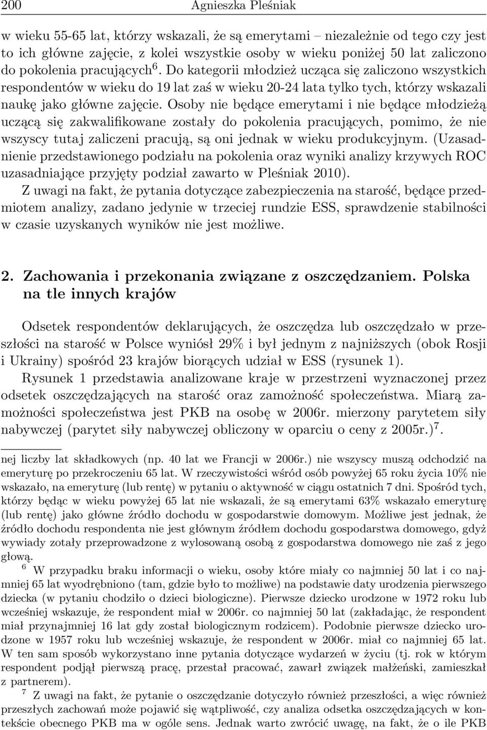 Osoby nie będące emerytami i nie będące młodzieżą uczącą się zakwalifikowane zostały do pokolenia pracujących, pomimo, że nie wszyscy tutaj zaliczeni pracują, są oni jednak w wieku produkcyjnym.