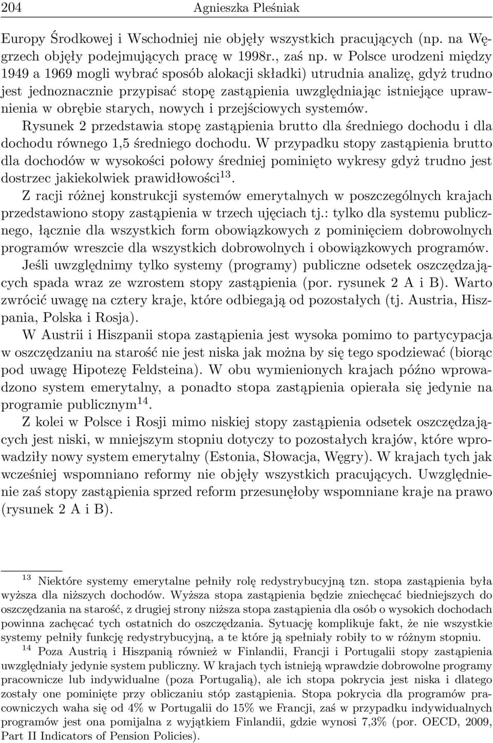 starych, nowych i przejściowych systemów. Rysunek 2 przedstawia stopę zastąpienia brutto dla średniego dochodu i dla dochodu równego 1,5 średniego dochodu.