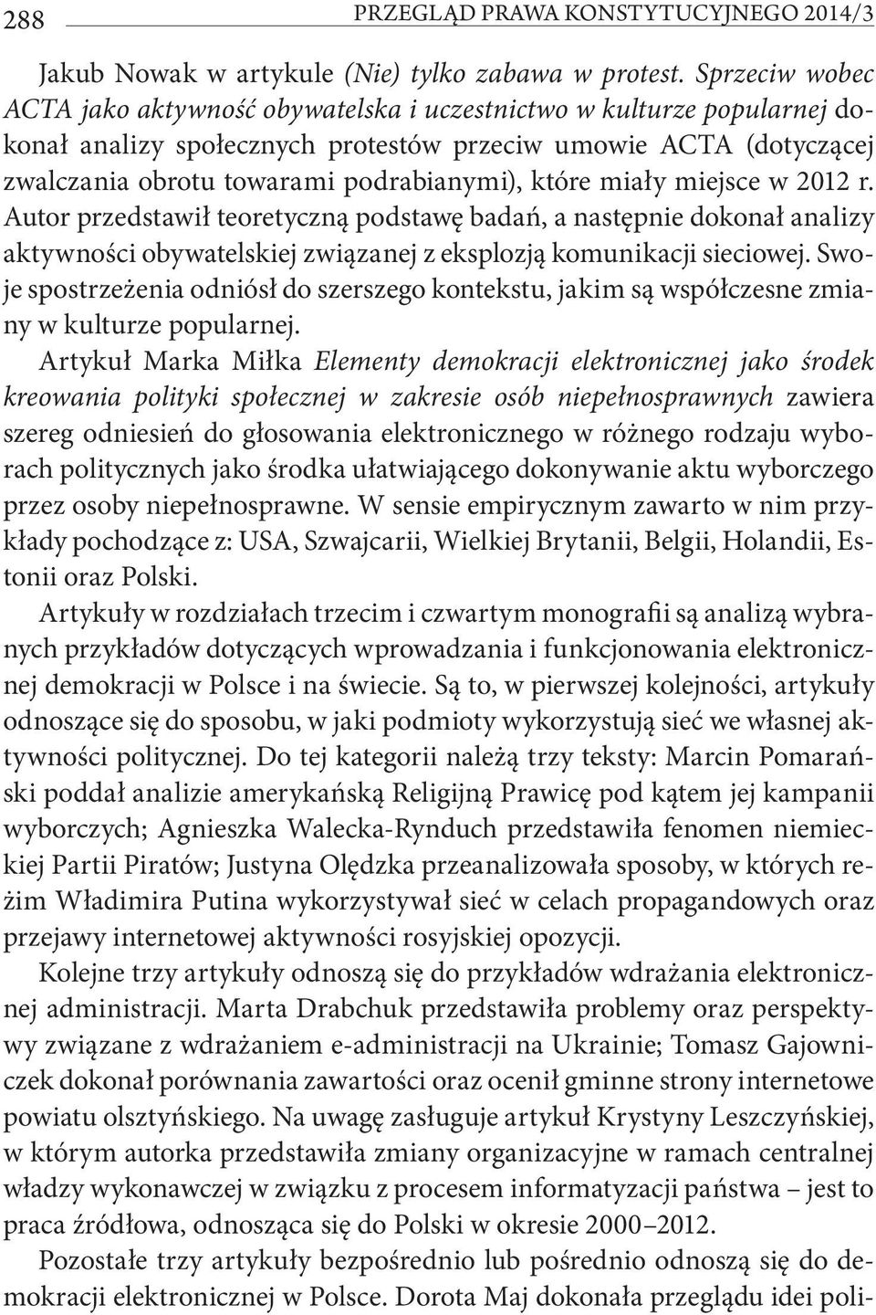 które miały miejsce w 2012 r. Autor przedstawił teoretyczną podstawę badań, a następnie dokonał analizy aktywności obywatelskiej związanej z eksplozją komunikacji sieciowej.