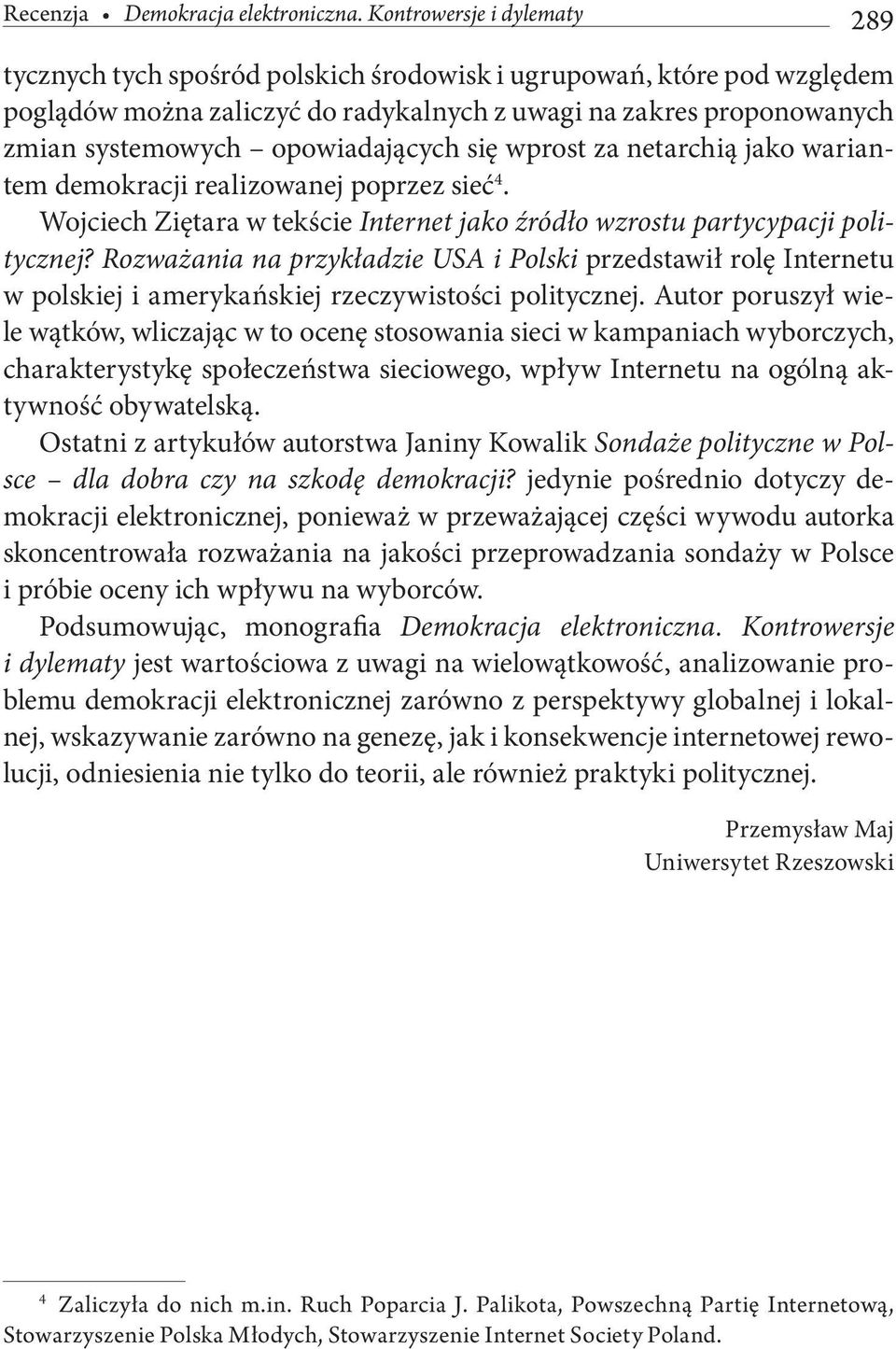 opowiadających się wprost za netarchią jako wariantem demokracji realizowanej poprzez sieć 4. Wojciech Ziętara w tekście Internet jako źródło wzrostu partycypacji politycznej?