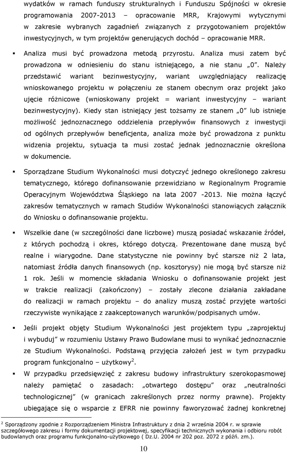 Analiza musi zatem być prowadzona w odniesieniu do stanu istniejącego, a nie stanu 0.