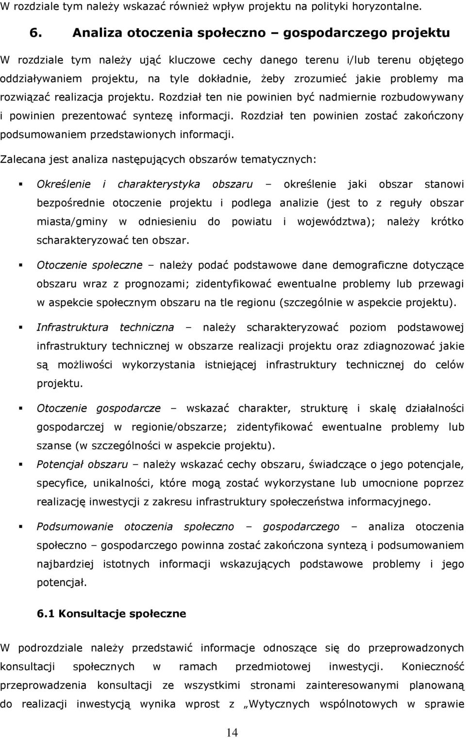 problemy ma rozwiązać realizacja projektu. Rozdział ten nie powinien być nadmiernie rozbudowywany i powinien prezentować syntezę informacji.