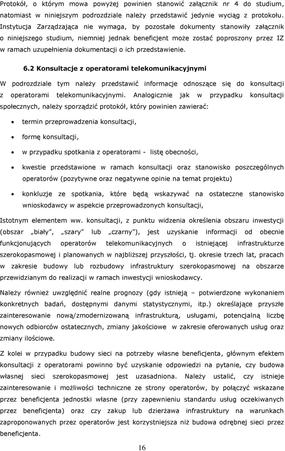 ich przedstawienie. 6.2 Konsultacje z operatorami telekomunikacyjnymi W podrozdziale tym należy przedstawić informacje odnoszące się do konsultacji z operatorami telekomunikacyjnymi.