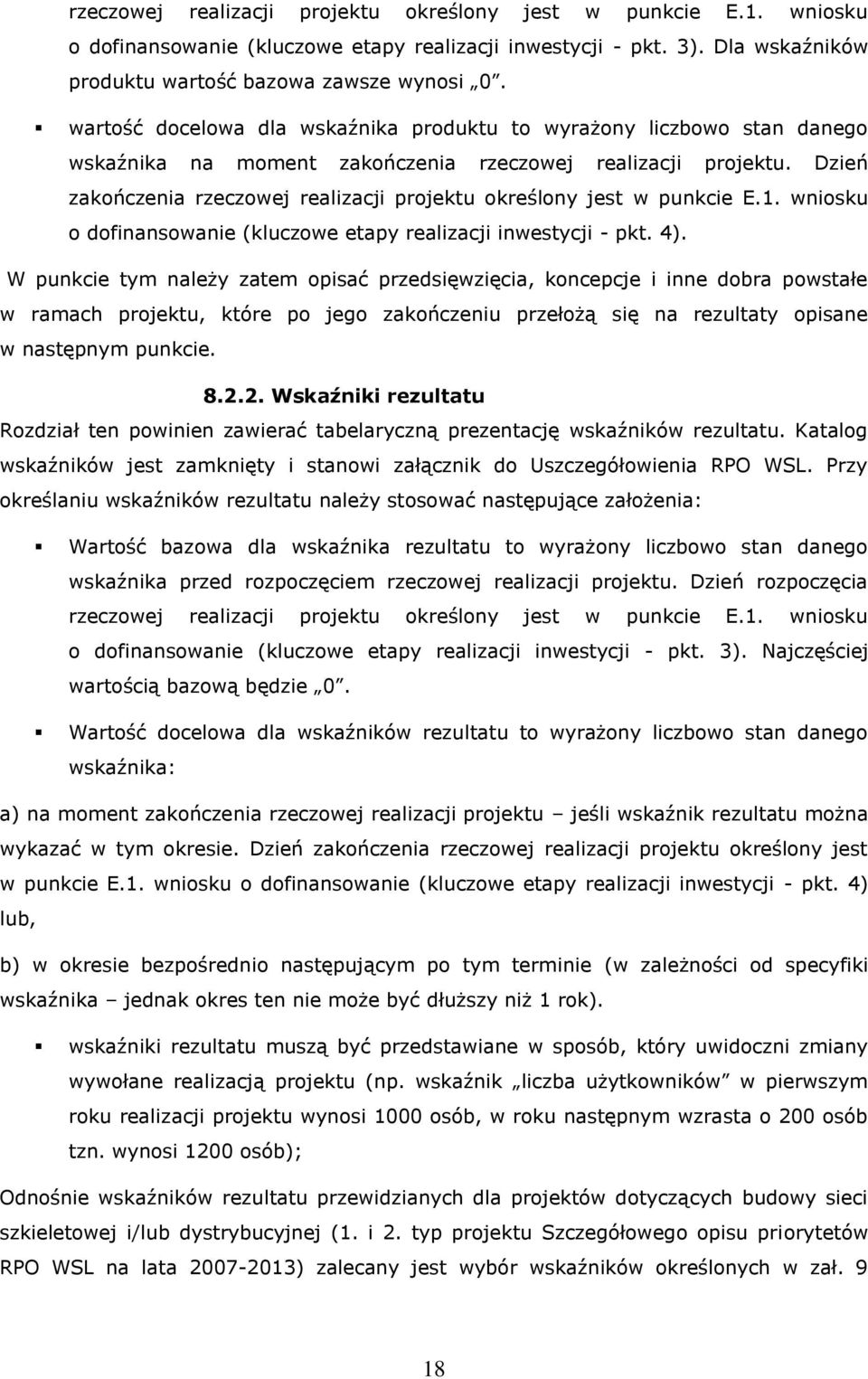 Dzień zakończenia rzeczowej realizacji projektu określony jest w punkcie E.1. wniosku o dofinansowanie (kluczowe etapy realizacji inwestycji - pkt. 4).