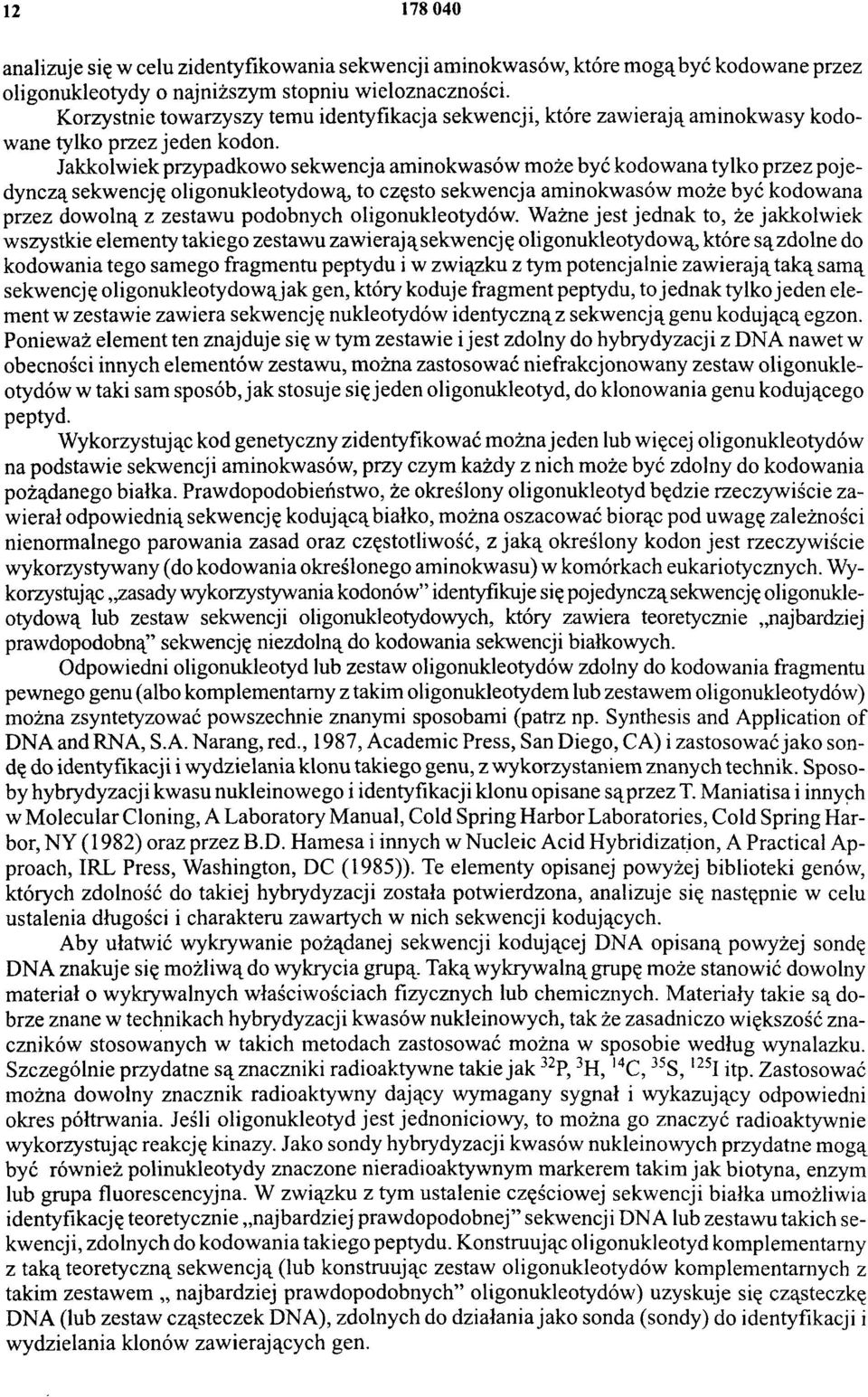 Jakkolwiek przypadkowo sekwencja aminokwasów może być kodowana tylko przez pojedynczą sekwencję oligonukleotydową, to często sekwencja aminokwasów może być kodowana przez dowolną z zestawu podobnych