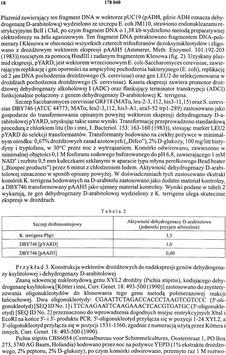 Ten fragment DNA potraktowano fragmentem DNA-poli merazy I Klenowa w obecności wszystkich czterech trifosforanów dezoksynukleotydów i zligowano z drożdżowym wektorem ekspresji paah5 (Ammerer, Meth.