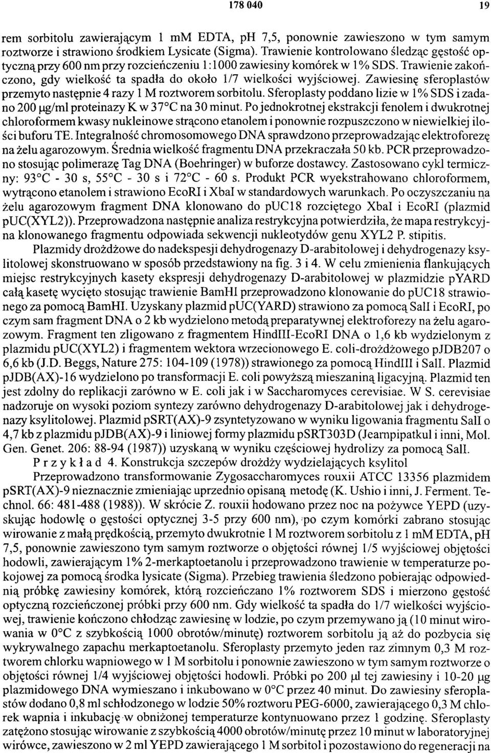 Zawiesinę sferoplastów przemyto następnie 4 razy 1 M roztworem sorbitolu. Sferoplasty poddano lizie w 1% SDS i zadano 200 µg/ml proteinazy K w 37 C na 30 minut.