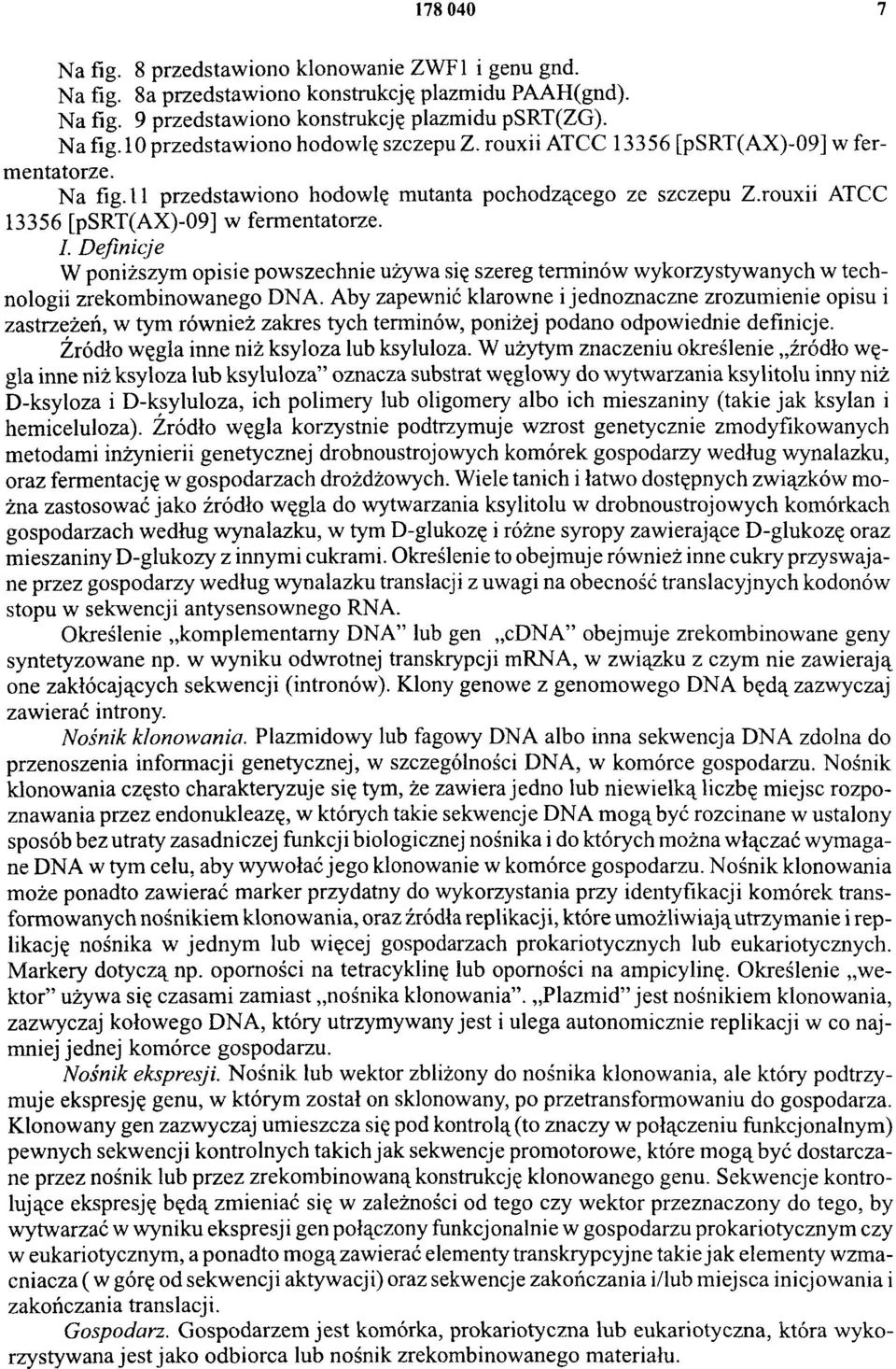 Definicje W poniższym opisie powszechnie używa się szereg terminów wykorzystywanych w technologii zrekombinowanego DNA.