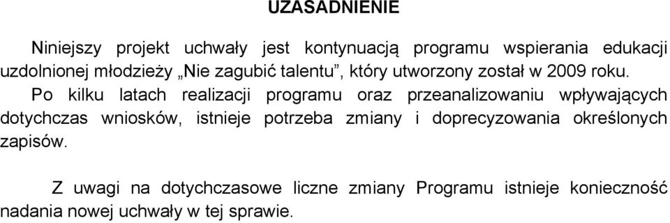 Po kilku latach realizacji programu oraz przeanalizowaniu wpływających dotychczas wniosków, istnieje