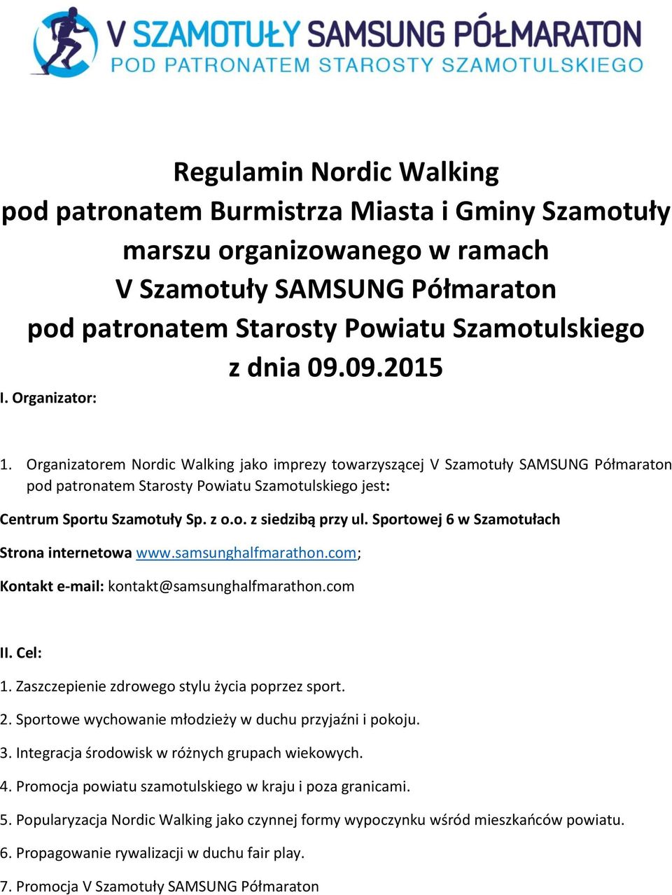 o. z siedzibą przy ul. Sportowej 6 w Szamotułach Strona internetowa www.samsunghalfmarathon.com; Kontakt e-mail: kontakt@samsunghalfmarathon.com II. Cel: 1.