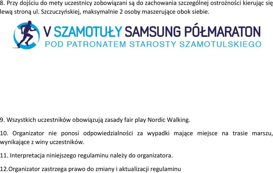 Wszystkich uczestników obowiązują zasady fair play Nordic Walking. 10.