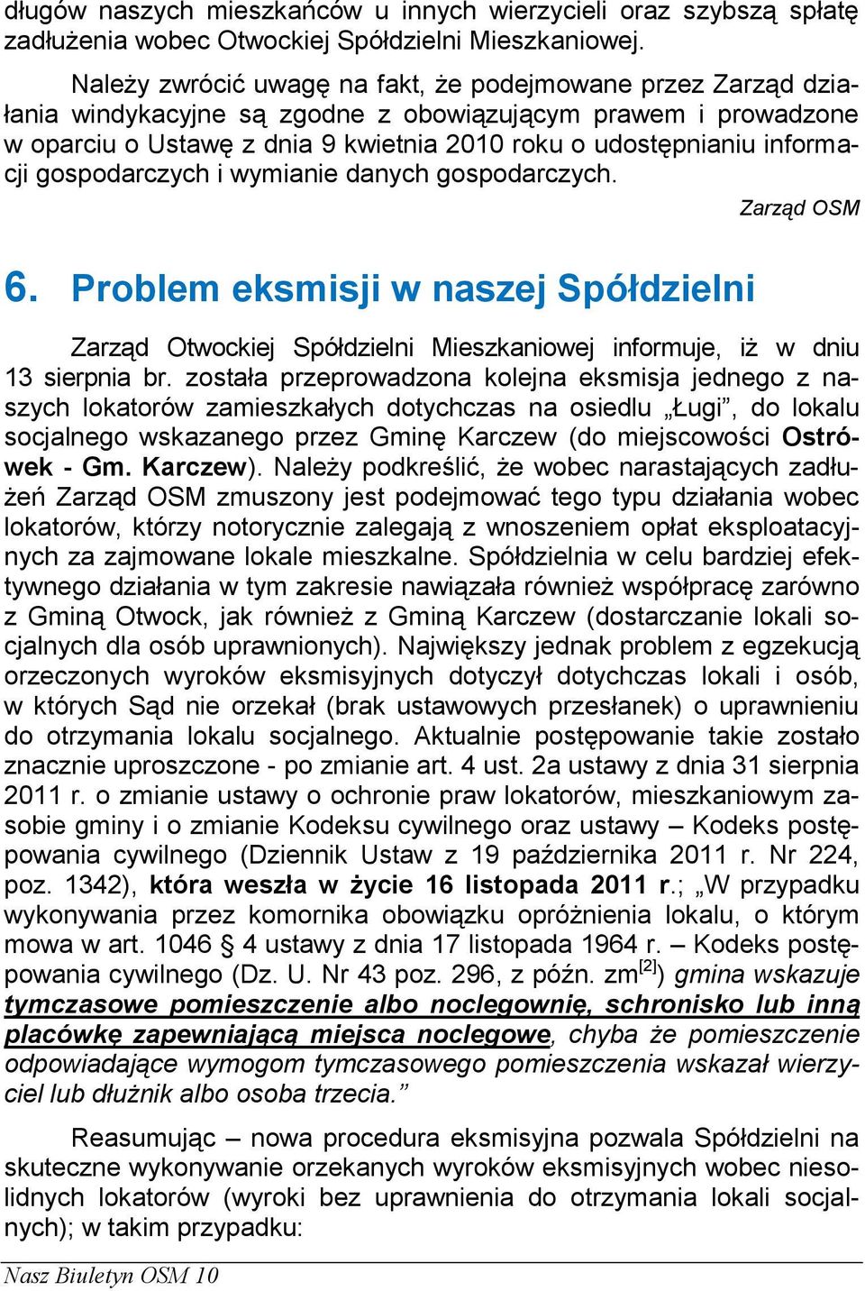 informacji gospodarczych i wymianie danych gospodarczych. Zarząd OSM 6. Problem eksmisji w naszej Spółdzielni Zarząd Otwockiej Spółdzielni Mieszkaniowej informuje, iż w dniu 13 sierpnia br.