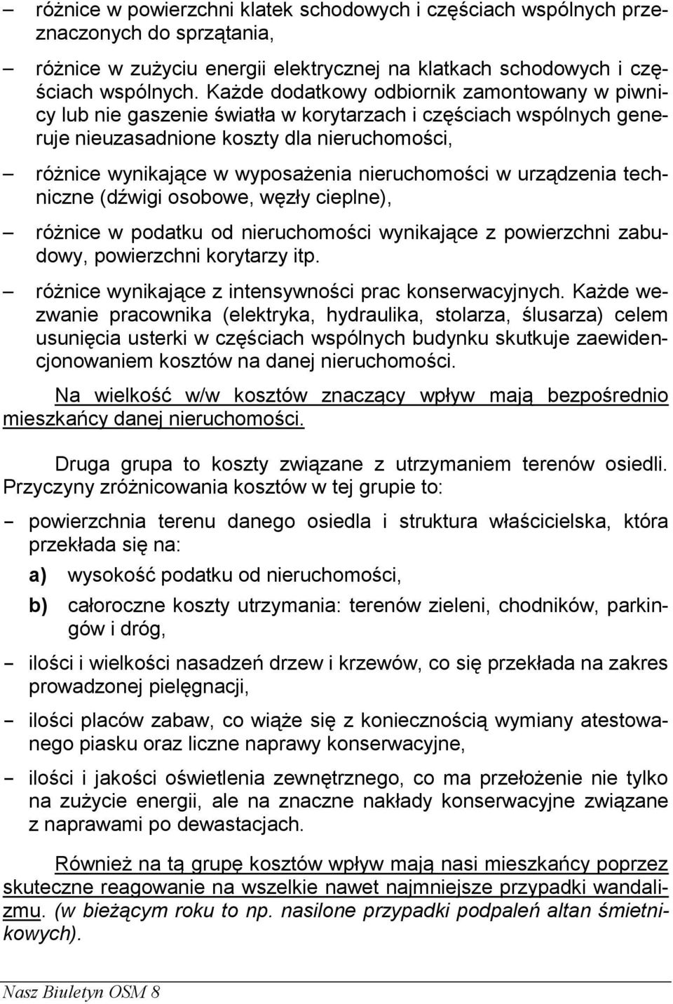 nieruchomości w urządzenia techniczne (dźwigi osobowe, węzły cieplne), różnice w podatku od nieruchomości wynikające z powierzchni zabudowy, powierzchni korytarzy itp.