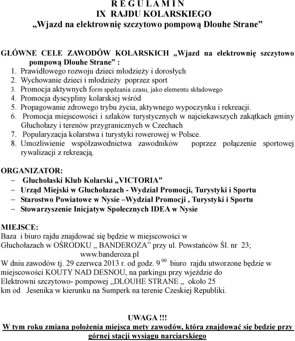 Promocja dyscypliny kolarskiej wśród 5. Propagowanie zdrowego trybu życia, aktywnego wypoczynku i rekreacji. 6.