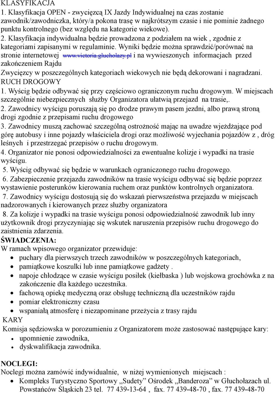 kategorie wiekowe). 2. Klasyfikacja indywidualna będzie prowadzona z podziałem na wiek, zgodnie z kategoriami zapisanymi w regulaminie.