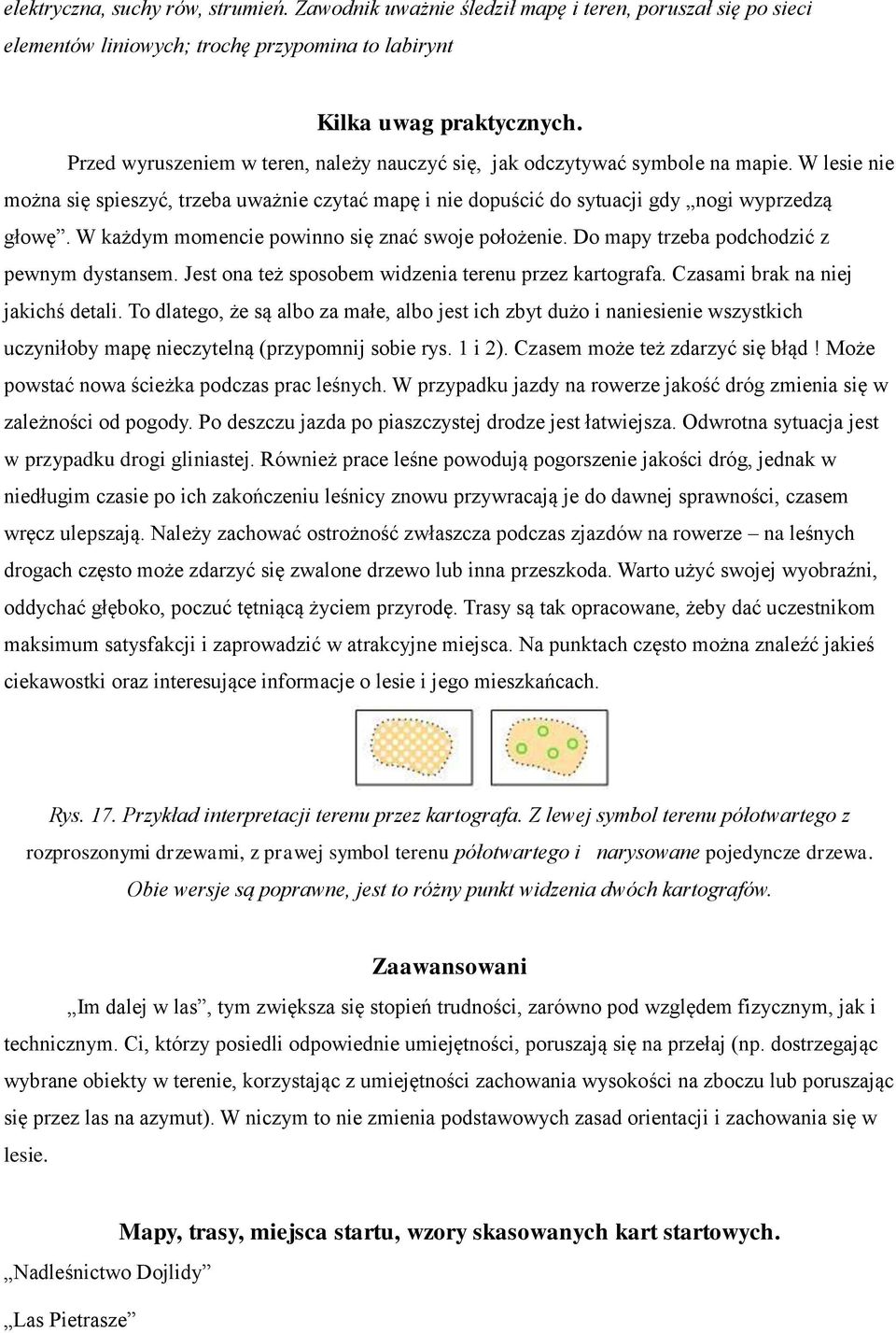 W każdym momencie powinno się znać swoje położenie. Do mapy trzeba podchodzić z pewnym dystansem. Jest ona też sposobem widzenia terenu przez kartografa. Czasami brak na niej jakichś detali.