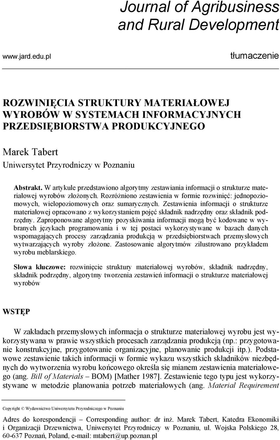 W artykule przedstawiono algorytmy zestawiania informacji o strukturze materiałowej wyrobów złożonych. Rozróżniono zestawienia w formie rozwinięć: jednopoziomowych, wielopoziomowych oraz sumarycznych.