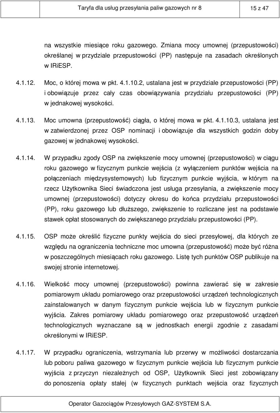 2, ustalana jest w przydziale przepustowości (PP) i obowiązuje przez cały czas obowiązywania przydziału przepustowości (PP) w jednakowej wysokości. 4.1.13.