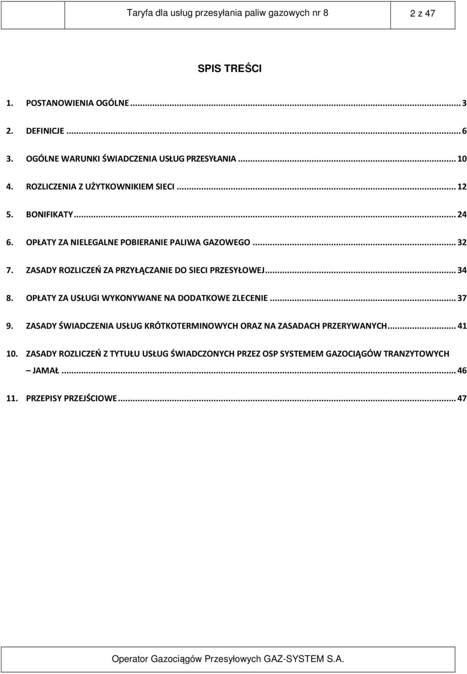 OPŁATY ZA NIELEGALNE POBIERANIE PALIWA GAZOWEGO... 32 7. ZASADY ROZLICZEŃ ZA PRZYŁĄCZANIE DO SIECI PRZESYŁOWEJ... 34 8.