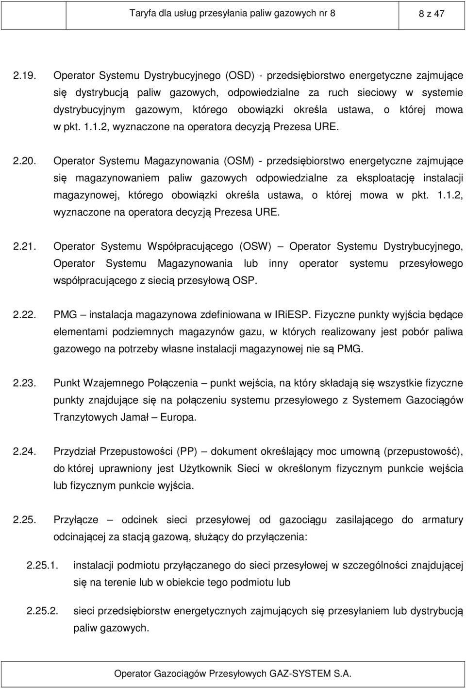 określa ustawa, o której mowa w pkt. 1.1.2, wyznaczone na operatora decyzją Prezesa URE. 2.20.