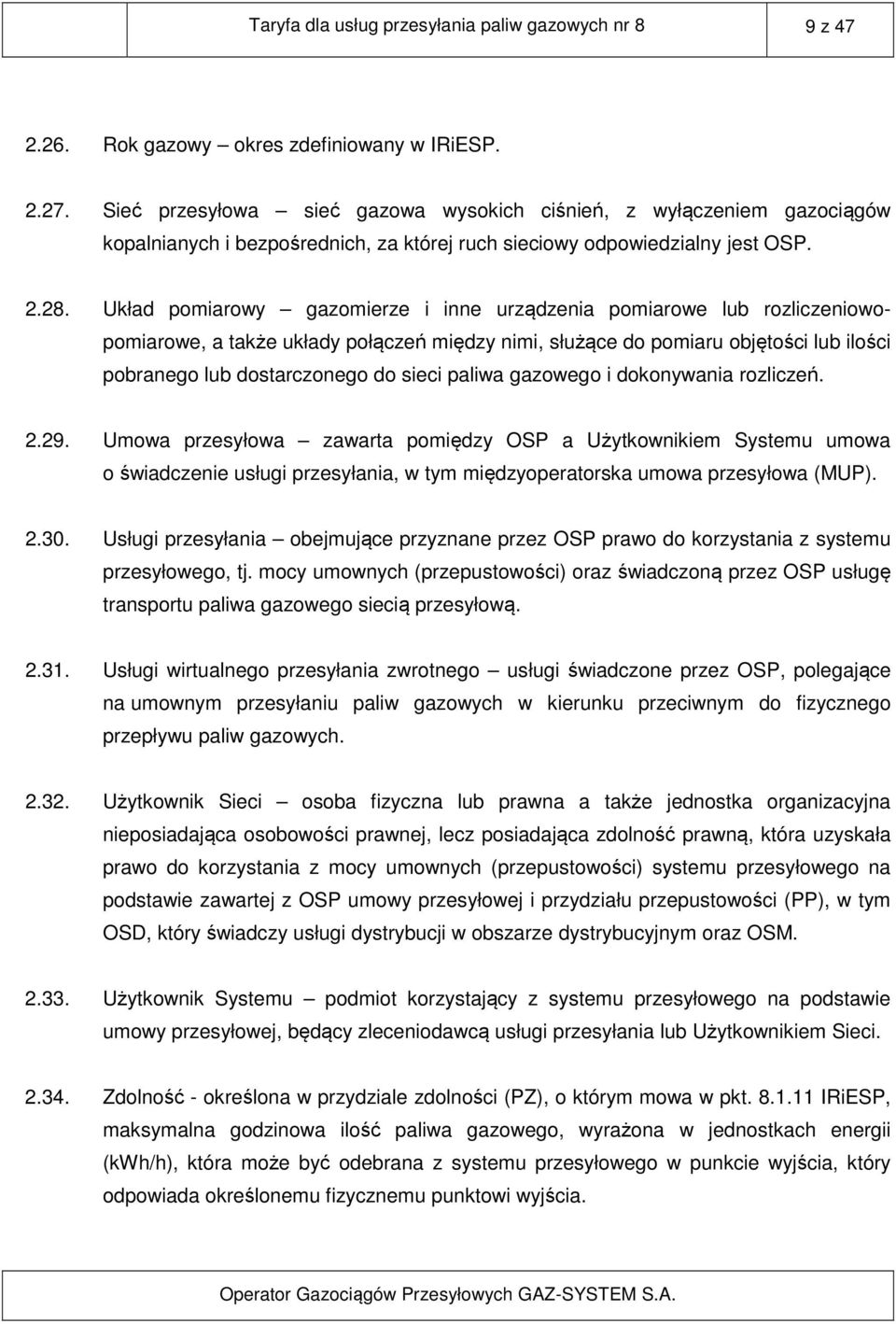 Układ pomiarowy gazomierze i inne urządzenia pomiarowe lub rozliczeniowopomiarowe, a także układy połączeń między nimi, służące do pomiaru objętości lub ilości pobranego lub dostarczonego do sieci