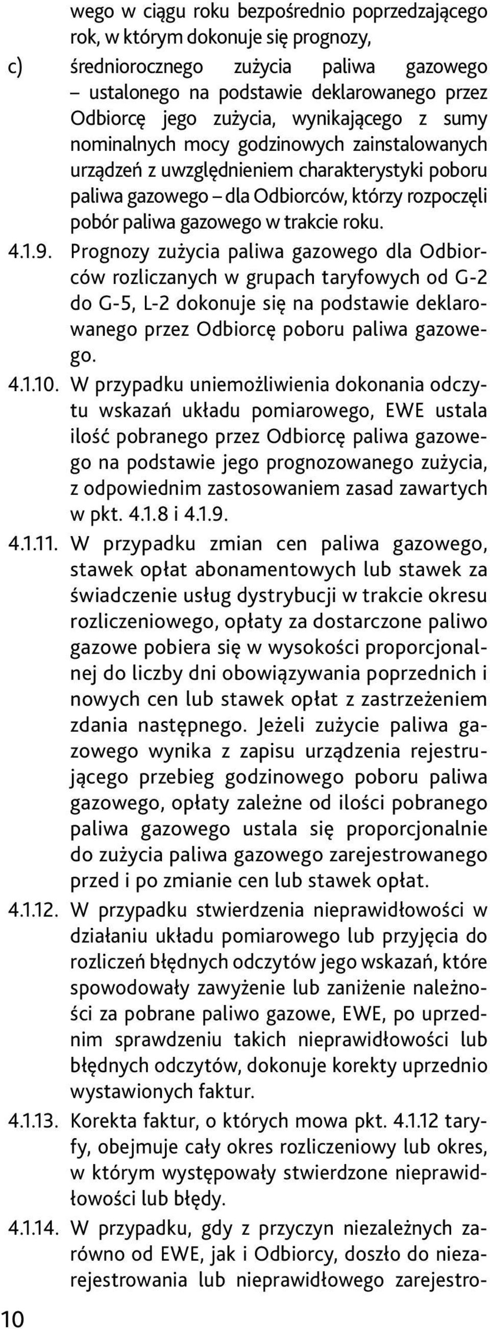 4.1.9. Prognozy zużycia paliwa gazowego dla Odbiorców rozliczanych w grupach taryfowych od G-2 do G-5, L-2 dokonuje się na podstawie deklarowanego przez Odbiorcę poboru paliwa gazowego. 4.1.10.