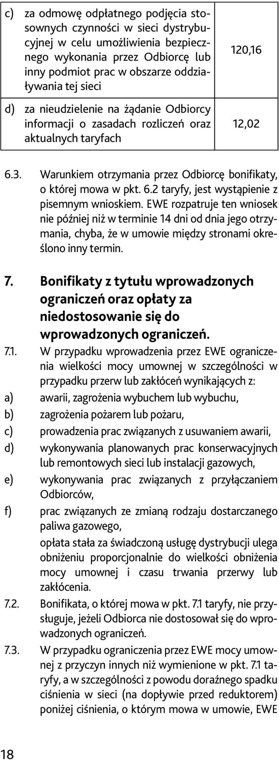 EWE rozpatruje ten wniosek nie później niż w terminie 14 dni od dnia jego otrzymania, chyba, że w umowie między stronami określono inny termin. 7.