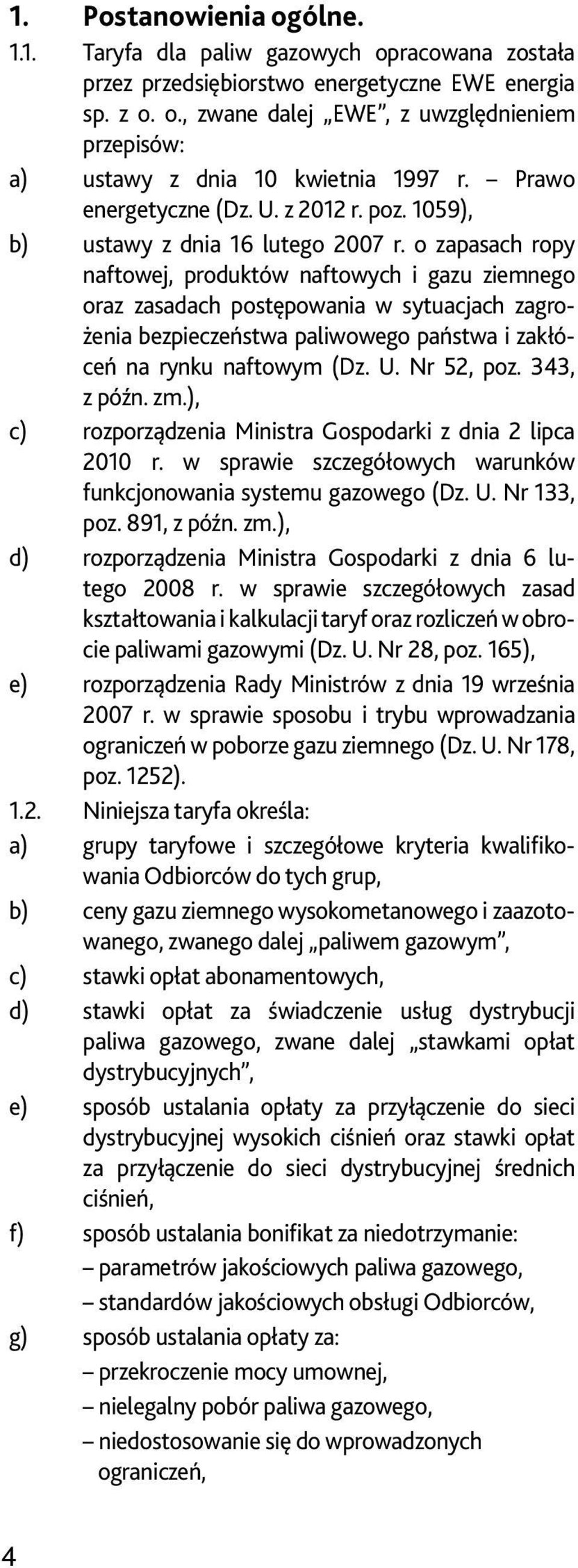 o zapasach ropy naftowej, produktów naftowych i gazu ziemnego oraz zasadach postępowania w sytuacjach zagrożenia bezpieczeństwa paliwowego państwa i zakłóceń na rynku naftowym (Dz. U. Nr 52, poz.